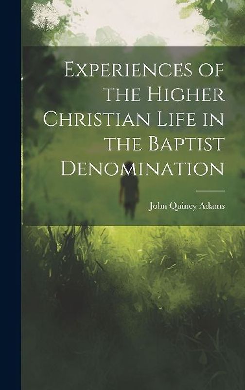 Experiences of the Higher Christian Life in the Baptist Denomination