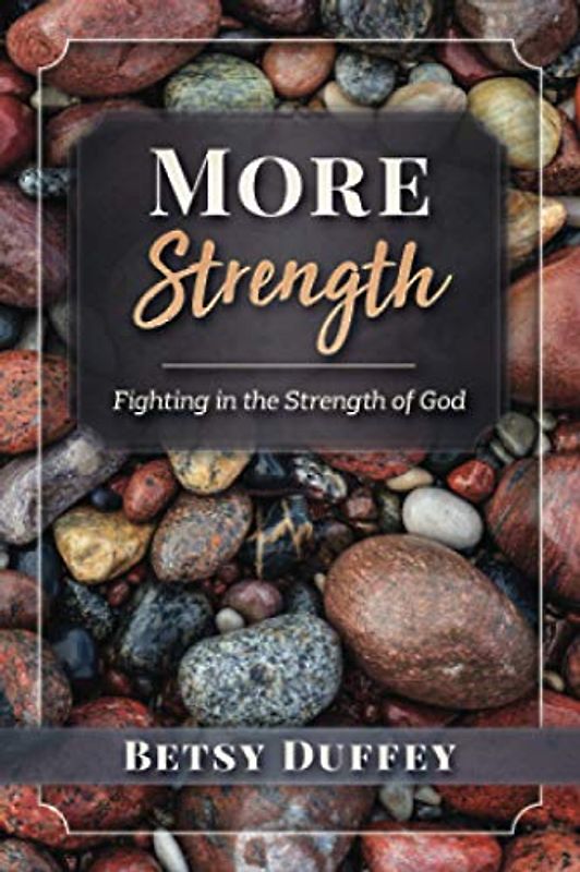More Strength: Fighting in the Strength of God (The MORE Series, Band 3)