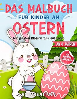 Das Malbuch für Kinder ab 6 Jahren: Das Oster-Malbuch mit großen Bildern vom Osterhasen zum ausmalen und zeichnen
