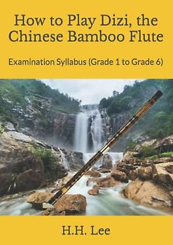 How to Play Dizi, the Chinese Bamboo Flute: Examination Syllabus (Grade 1 to Grade 6)