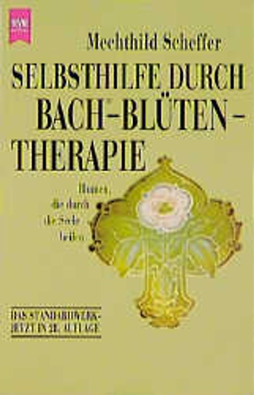 Selbsthilfe durch Bach-Blüten-Therapie. Blumen, die durch die Seele heilen