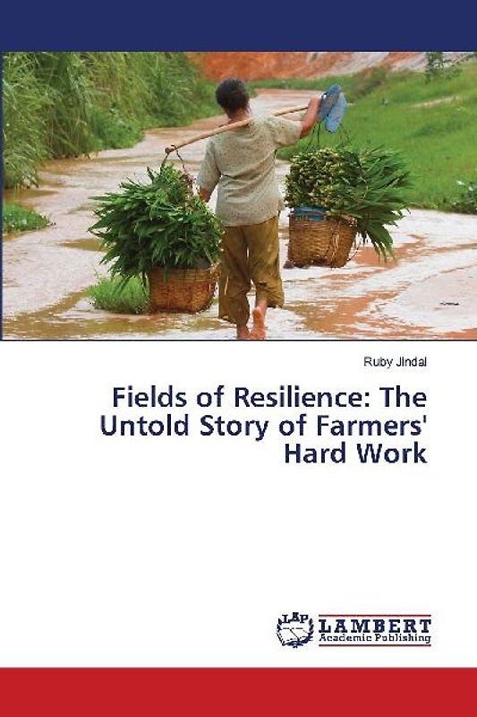 Fields of Resilience: The Untold Story of Farmers' Hard Work