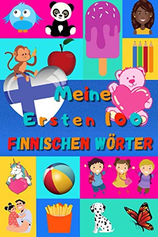 Meine ersten 100 Finnischen Wörter: Finnisch lernen für Kinder von 2 - 6 Jahren, Babys, Kindergarten | Bilderbuch : 100 schöne farbige Bilder mit Finnischen und Deutschen Wörtern