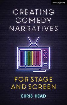 Creating Comedy Narratives for Stage and Screen