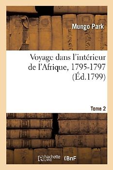 Voyage Dans l'Intérieur de l'Afrique, 1795-1797. Tome 2
