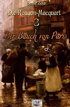 Die Rougon-Macquart / Der Bauch von Paris (Illustriert)