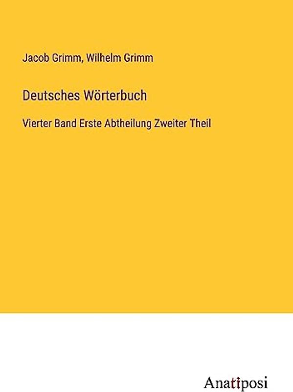 Deutsches Wörterbuch: Vierter Band Erste Abtheilung Zweiter Theil