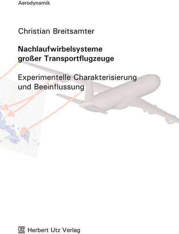 Nachlaufwirbelsysteme großer Transportflugzeuge. Experimentelle Charakterisierung und Beeinflussung