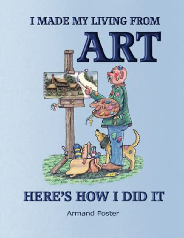 I MADE MY LIVING FROM ART. HERE'S HOW I DID IT.: How to sell your art