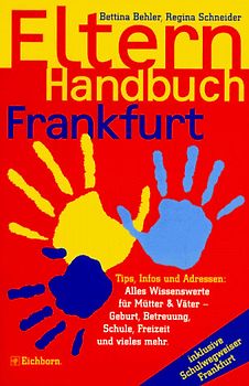 Das Elternhandbuch Frankfurt. Tips, Informationen und Andressen: Alles Wissenswerte für Mütter und Väter