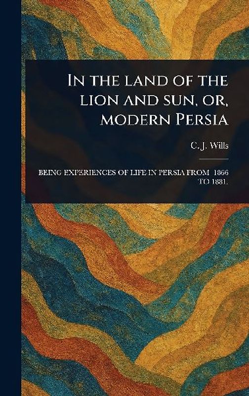 In the Land of the Lion and Sun, or, Modern Persia