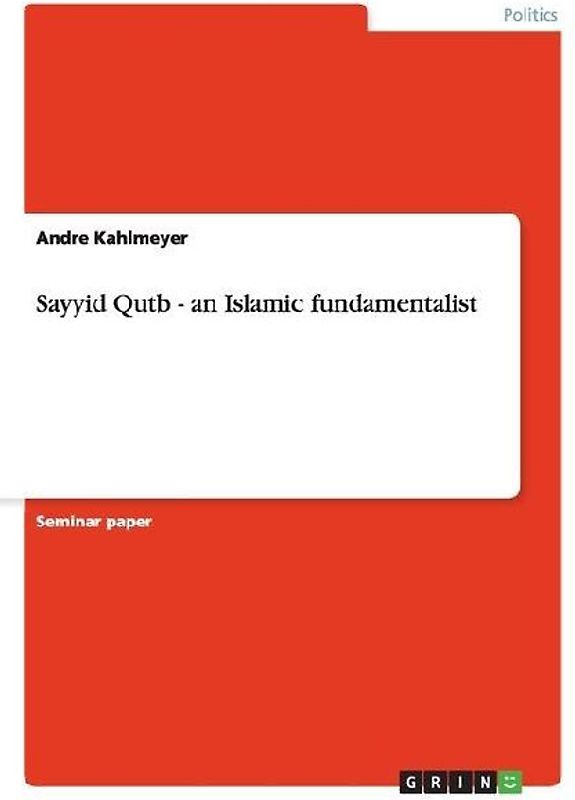 Sayyid Qutb - an Islamic fundamentalist