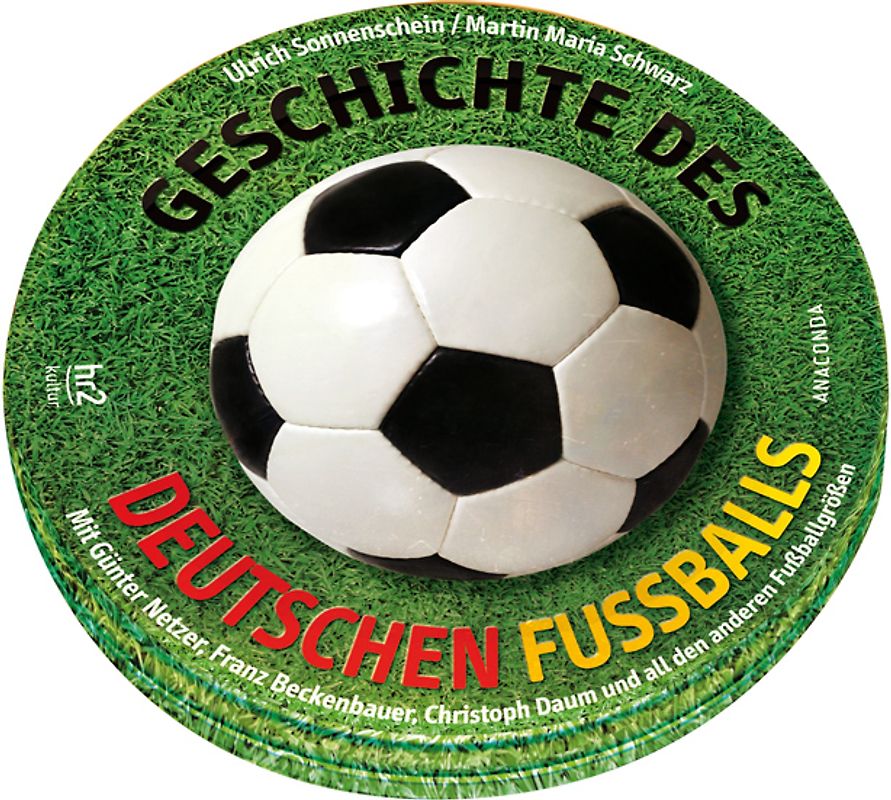 Geschichte des deutschen Fußballs. 2 CDs. Mit Günter Netzer, Franz Beckenbauer, Christoph Daum und all den anderen Fußballgrößen