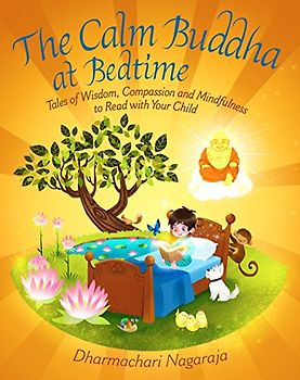 The Calm Buddha at Bedtime: Tales of Wisdom, Compassion and Mindfulness to Read with Your Child (At Bedtime, 3, Band 3)