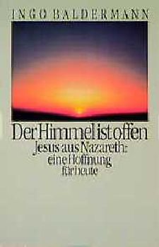 Der Himmel ist offen. Jesus aus Nazareth: eine Hoffnung für heute