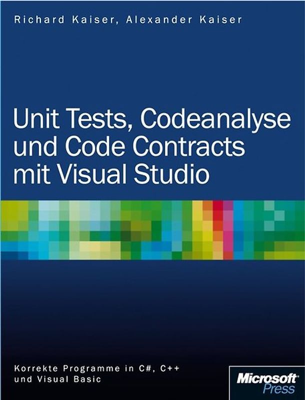 Unit Tests, Codeanalyse und Code Contracts mit Visual Studio. Korrekte Programme in C#, C++ und Visual Basic
