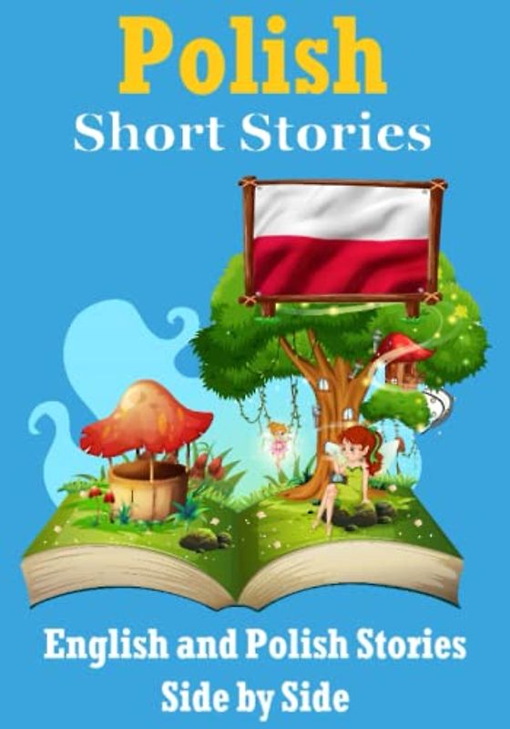 Short Stories in Polish | English and Polish Short Stories Side by Side: Learn the Polish Language (Books for Learning Polish, Band 12)