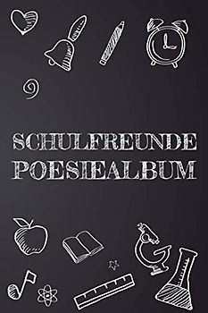 Schulfreunde Poesiealbum: Erinnerungstagebuch und Poesiealbum für Jungen und Mädchen in der Schule - Erinnerungsbuch an die Schulzeit - Platz für mehr als 50 Freunde