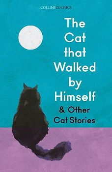 The Cat That Walked by Himself and Other Cat Stories