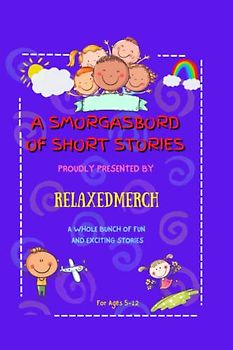Smorgasbord of Short Stories Fun Stories: For Children Ages 8-12 With A Wide Range of Subjects