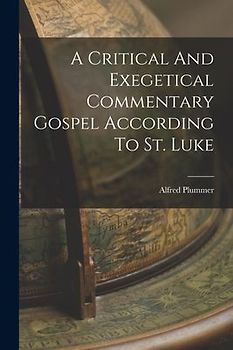 A Critical And Exegetical Commentary Gospel According To St. Luke