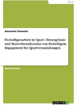 Freiwilligenarbeit im Sport. Hintergründe und Motivationstheorien von freiwilligem Engagement bei Sportveranstaltungen