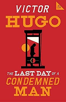 The Last Day of a Condemned Man: Victor Hugo (Alma Classics 101 Pages)