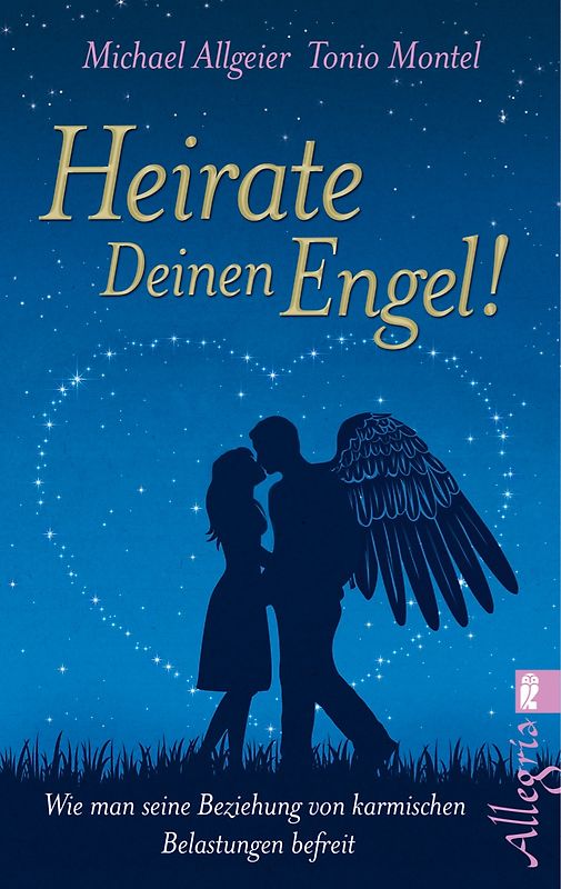 Heirate Deinen Engel!. Wie man seine Beziehung von karmischen Belastungen befreit