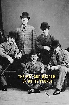 The Wit and Wisdom of Witty People