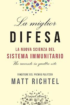 La miglior difesa. La nuova scienza del sistema immunitario. Un racconto in quattro vite
