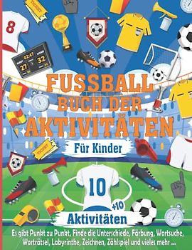 Fussball Buch Der Aktivitäten Für Kinder: Fußball Aktivitätsbuch ideal für alle Fußballfans Kinder, Stundenlanger Aktivitätsspaß zum Thema Fußball mit ... mehr, tolles Geschenk für Kinder ab 5 Jahren