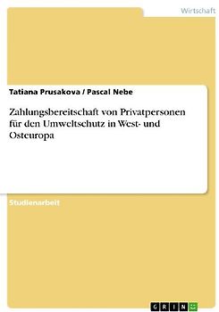 Zahlungsbereitschaft von Privatpersonen für den Umweltschutz in West- und Osteuropa