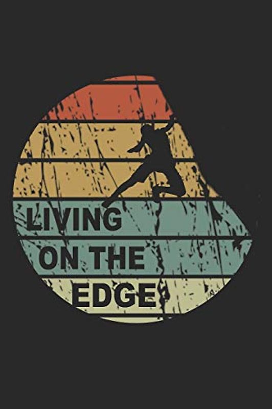 Kletter Tagebuch: Das Tagebuch zum selber ausfüllen für alle Kletterer und Boulderer ♦ Routentagebuch für die schönsten Klettersteige, Routen und ... Format ♦ Motiv: Living on the edge - retro