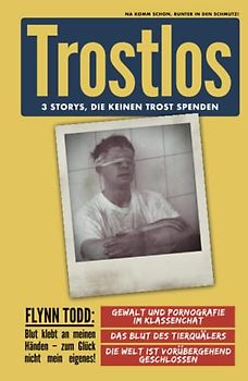 TROSTLOS – 3 Storys, die keinen Trost spenden: Na komm schon, runter in den Schmutz!