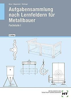 Aufgabensammlung nach Lernfeldern für Metallbauer. Fachstufe I