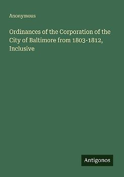 Ordinances of the Corporation of the City of Baltimore from 1803-1812, Inclusive