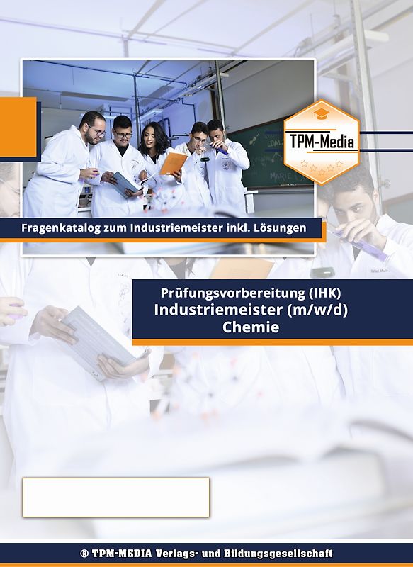 Industriemeister Chemie (IHK) Lernfeld 6 Fragenkatalog (Buch-/Printversion) incl. Lösungsbogen
