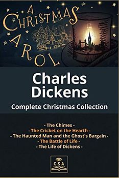 Charles Dickens Complete Christmas Collection: A Christmas Carol, The Chimes, The Cricket on the Hearth, The Battle of Life, The Haunted Man and the ... Dickens (The Complete Dickens Novels, Band 1)