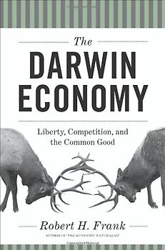 Darwin Economy: Liberty, Competition, and the Common Good - Frank, Robert H.
