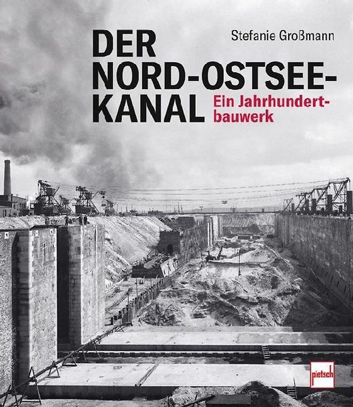 Der Nord-Ostsee-Kanal. Ein Jahrhundertbauwerk - Chronik einer Wasserstraße. Bau des Kanals, Hintergründe, Erweiterung, Leben der Arbeiter, Unfälle, Eröffnung