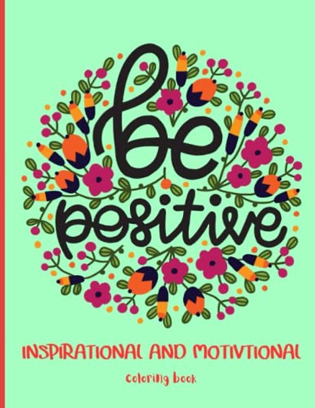 Inspirational and Motivational: beautiful coloring pictures with vibrant words, for relaxation, calm, and anti-stress