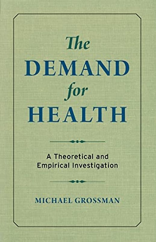 The Demand for Health: A Theoretical and Empirical Investigation
