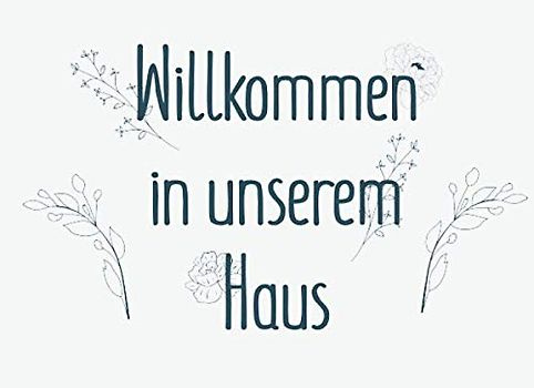 Willkommen in unserem Haus: Gästebuch für AirBnB, Hütte, Ferienhaus, Seehaus und Strandhaus