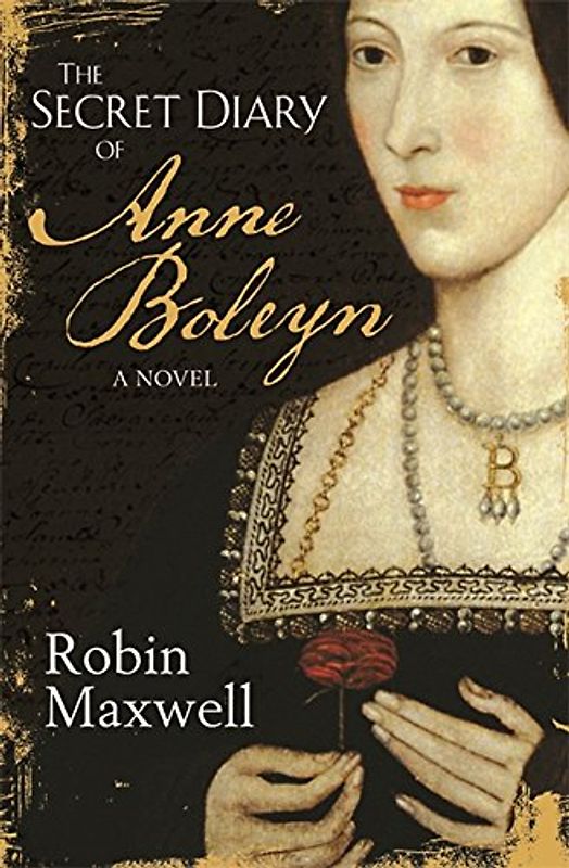 The Secret Diary of Anne Boleyn - Maxwell, Robin
