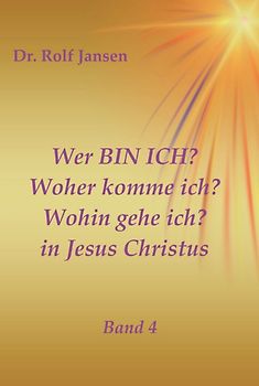Wer BIN ICH? Woher komme ich? Wohin gehe ich? in Jesus Christus