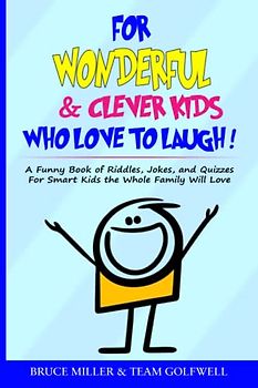 For Wonderful & Clever Kids Who Love to Laugh: A Funny Book of Riddles, Jokes, and Quizzes For Smart Kids the Whole Family Will Love. (For People Who Have Everything Series, Band 17)