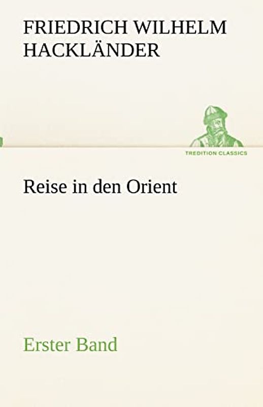 Reise in den Orient - Erster Band: Erster Band (TREDITION CLASSICS)