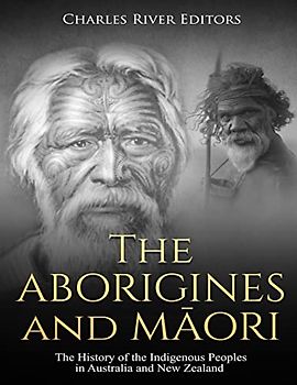 The Aborigines and Maori: The History of the Indigenous Peoples in Australia and New Zealand