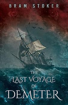 The Last Voyage of Demeter: The Terrifying Chapter from Bram Stoker's Dracula