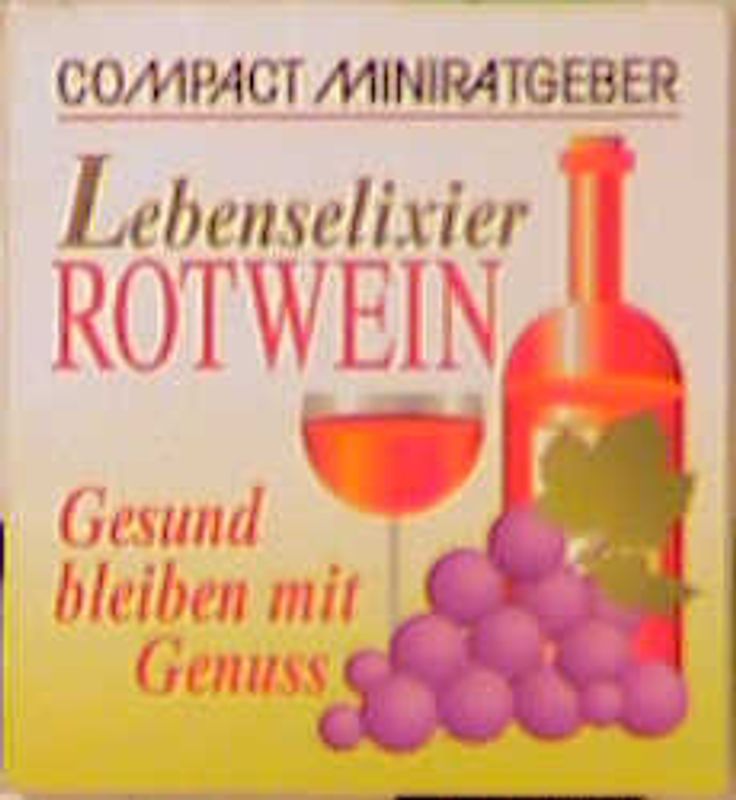 Lebenselexier Rotwein. Gesund bleiben mit Genuss